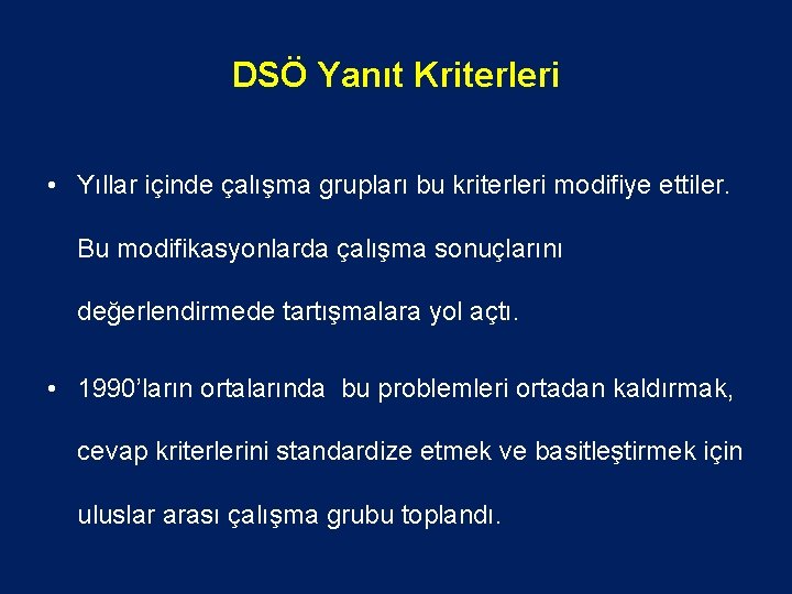 DSÖ Yanıt Kriterleri • Yıllar içinde çalışma grupları bu kriterleri modifiye ettiler. Bu modifikasyonlarda