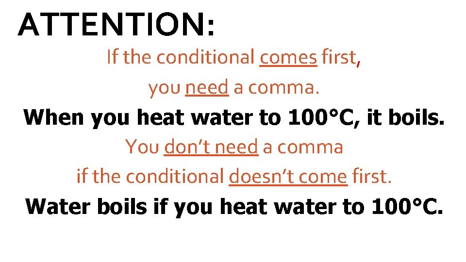 ATTENTION: If the conditional comes first, you need a comma. When you heat water