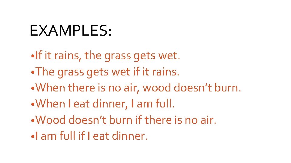 EXAMPLES: • If it rains, the grass gets wet. • The grass gets wet
