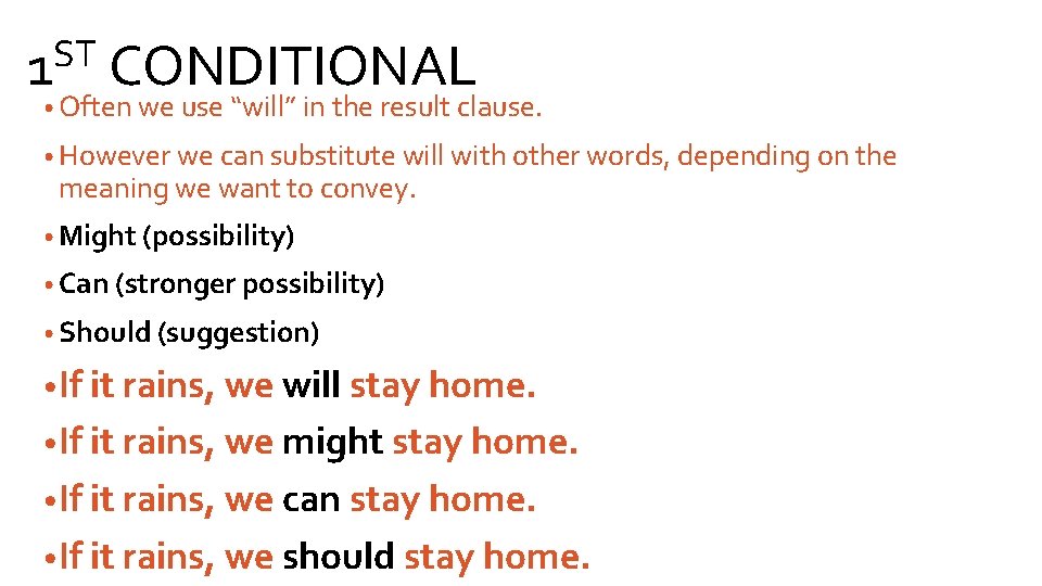 ST 1 CONDITIONAL • Often we use “will” in the result clause. • However