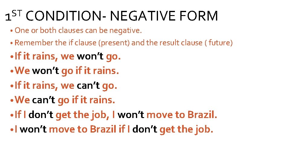 ST 1 CONDITION- NEGATIVE FORM • One or both clauses can be negative. •