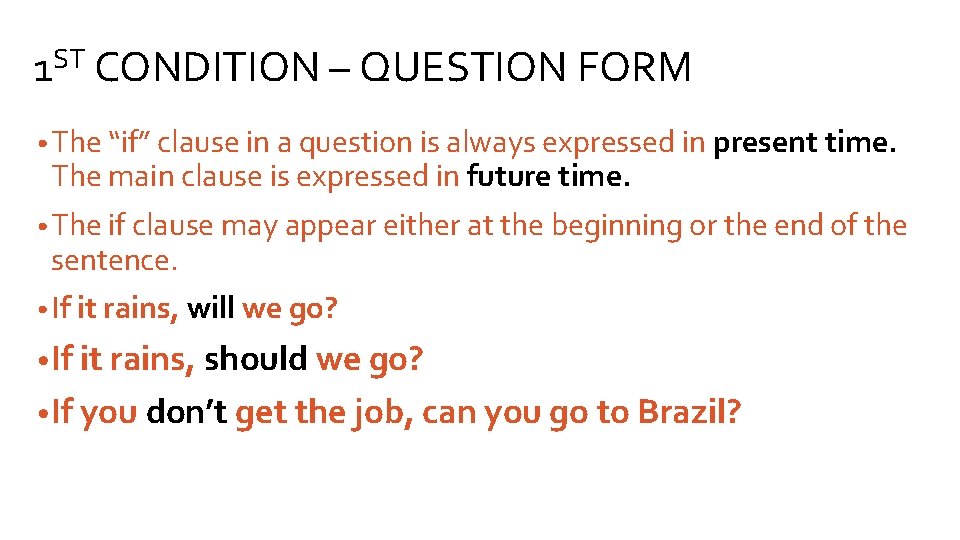1 ST CONDITION – QUESTION FORM • The “if” clause in a question is
