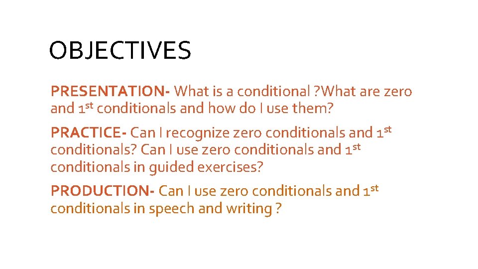 OBJECTIVES PRESENTATION- What is a conditional ? What are zero and 1 st conditionals