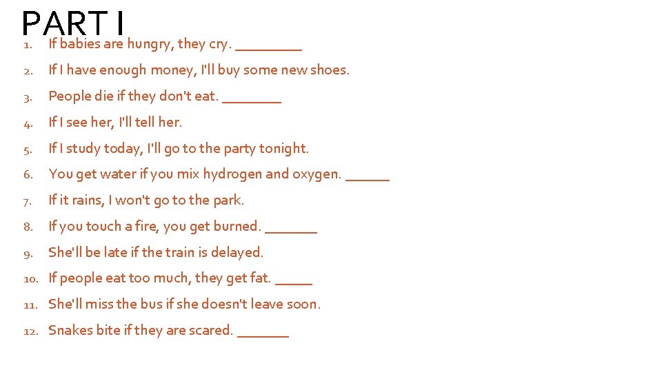 PART I If babies are hungry, they cry. _____ 1. 2. If I have