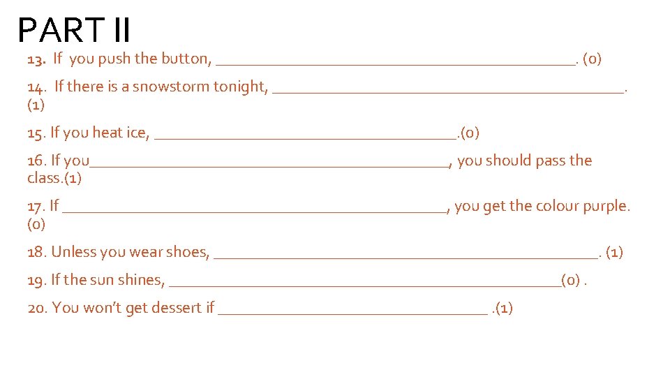 PART II 13. If you push the button, ______________________. (0) 14. If there is