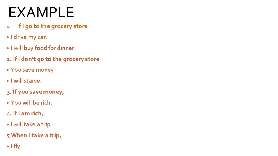 EXAMPLE 1. If I go to the grocery store • I drive my car.