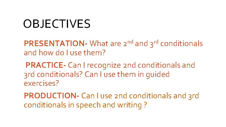 OBJECTIVES PRESENTATION- What are 2 nd and 3 rd conditionals and how do I