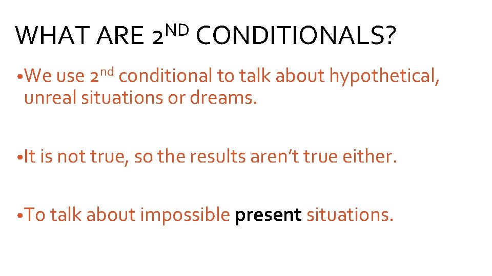 ND WHAT ARE 2 CONDITIONALS? • We use 2 nd conditional to talk about