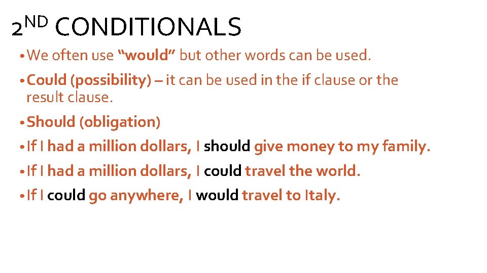 ND 2 CONDITIONALS • We often use “would” but other words can be used.