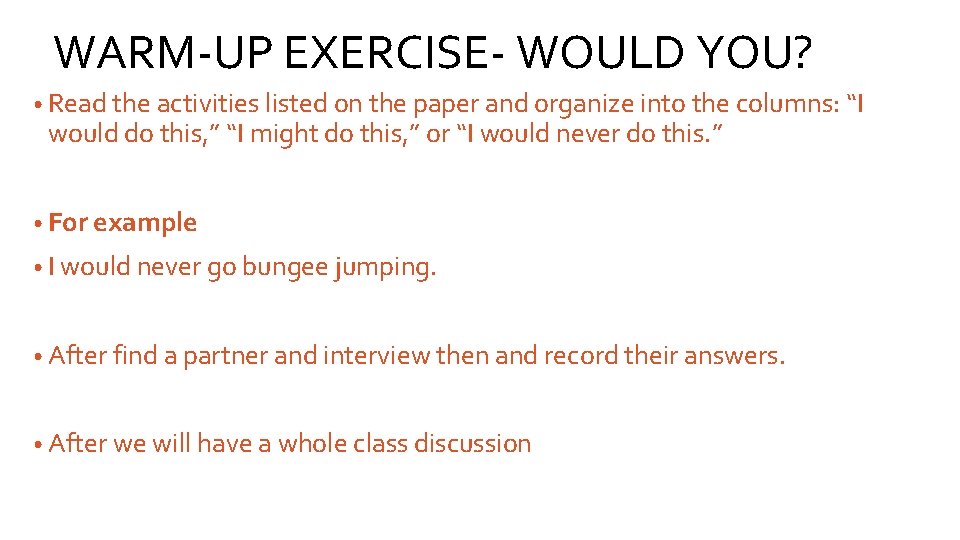 WARM-UP EXERCISE- WOULD YOU? • Read the activities listed on the paper and organize