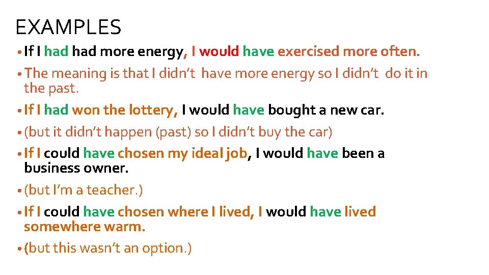 EXAMPLES • If I had more energy, I would have exercised more often. •