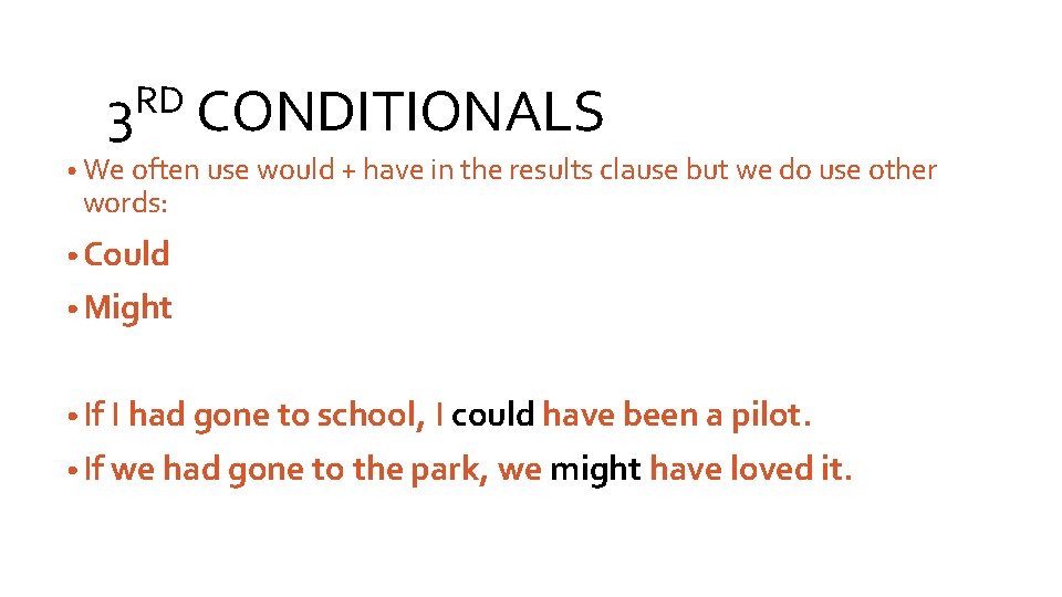 RD 3 CONDITIONALS • We often use would + have in the results clause