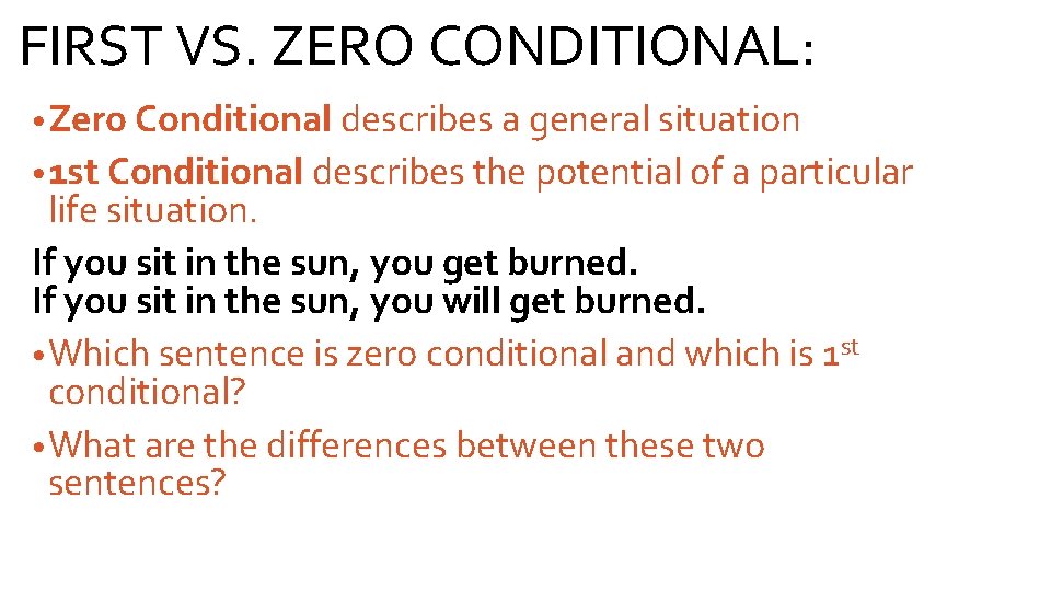 FIRST VS. ZERO CONDITIONAL: • Zero Conditional describes a general situation • 1 st