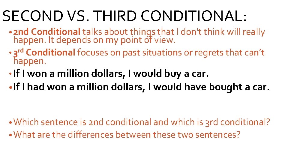 SECOND VS. THIRD CONDITIONAL: • 2 nd Conditional talks about things that I don't