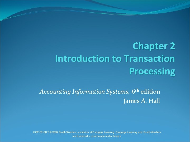 Chapter 2 Introduction to Transaction Processing Accounting Information Systems, 6 th edition James A.