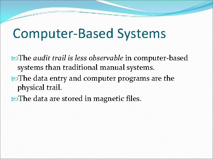 Computer-Based Systems The audit trail is less observable in computer-based systems than traditional manual