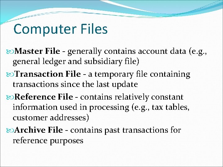 Computer Files Master File - generally contains account data (e. g. , general ledger