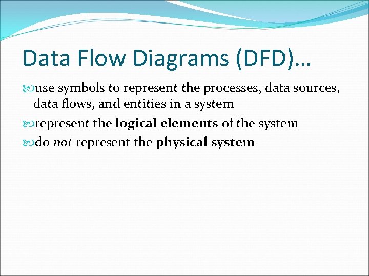 Data Flow Diagrams (DFD)… use symbols to represent the processes, data sources, data flows,