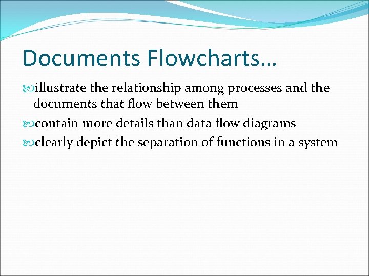 Documents Flowcharts… illustrate the relationship among processes and the documents that flow between them