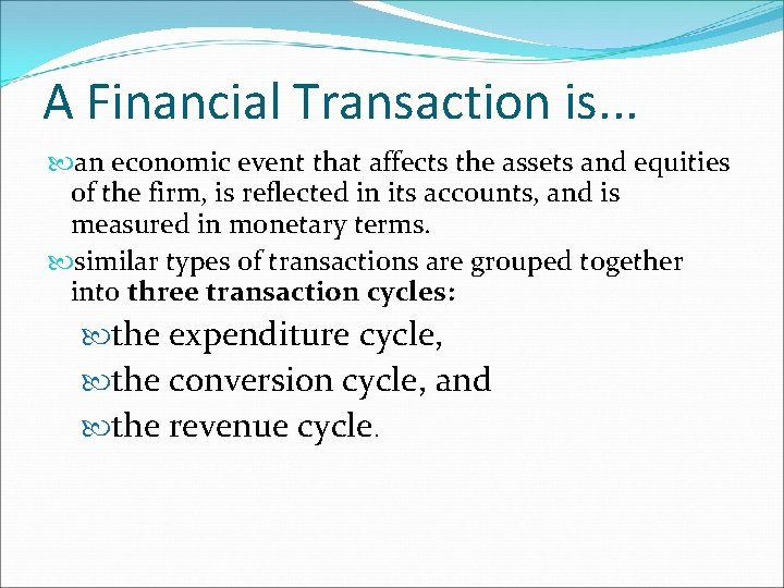 A Financial Transaction is. . . an economic event that affects the assets and