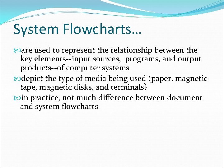 System Flowcharts… are used to represent the relationship between the key elements--input sources, programs,