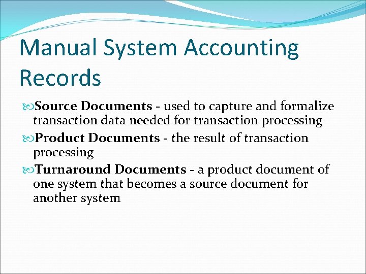 Manual System Accounting Records Source Documents - used to capture and formalize transaction data