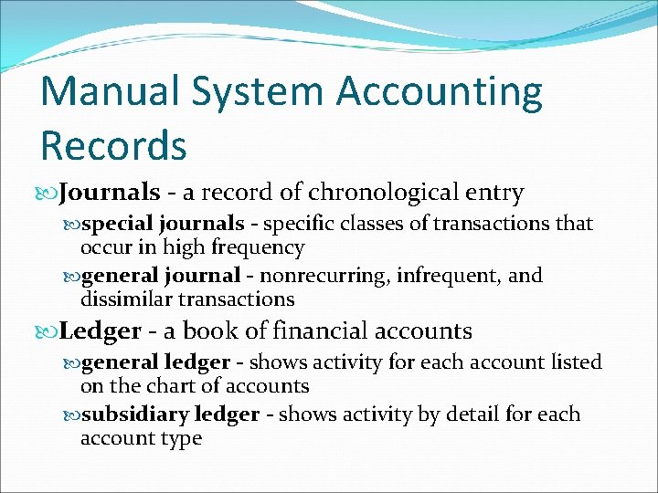 Manual System Accounting Records Journals - a record of chronological entry special journals -