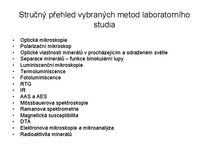 Stručný přehled vybraných metod laboratorního studia • • • • Optická mikroskopie Polarizační mikroskop