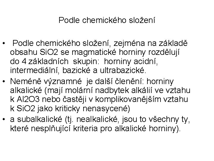 Podle chemického složení • Podle chemického složení, zejména na základě obsahu Si. O 2