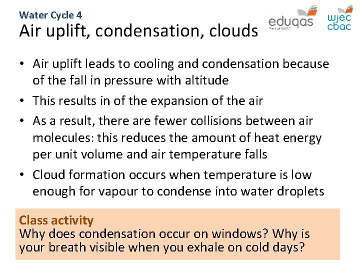 Water Cycle 4 Air uplift, condensation, clouds • Air uplift leads to cooling and