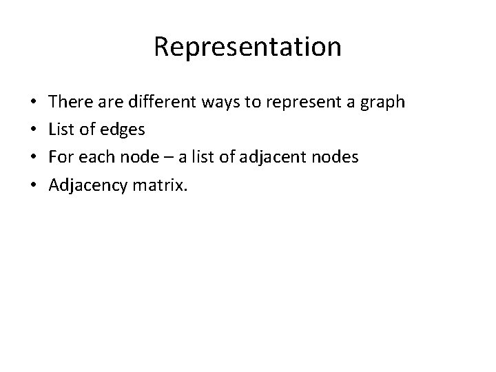 Representation • • There are different ways to represent a graph List of edges