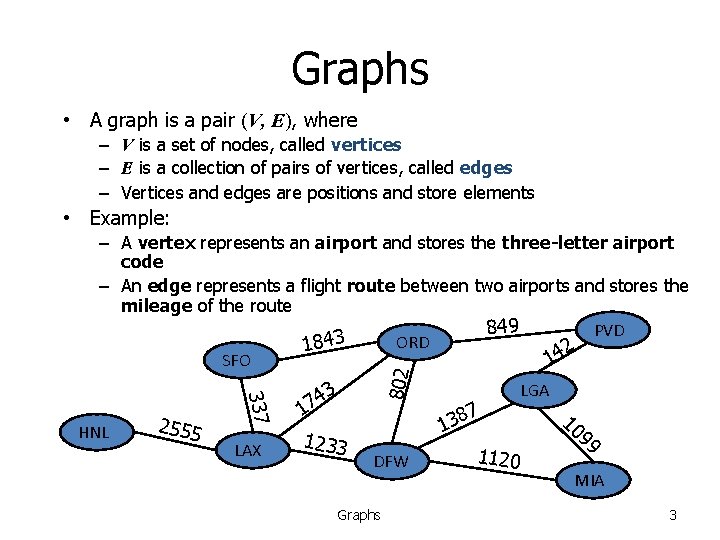 Graphs • A graph is a pair (V, E), where – V is a