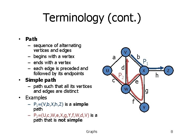 Terminology (cont. ) • Path – sequence of alternating vertices and edges – begins