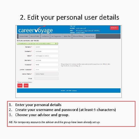 2. Edit your personal user details 1. Enter your personal details 2. Create your 2. Edit your personal user details 1. Enter your personal details 2. Create your