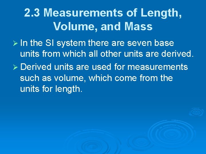 2. 3 Measurements of Length, Volume, and Mass Ø In the SI system there