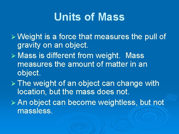 Units of Mass Ø Weight is a force that measures the pull of gravity