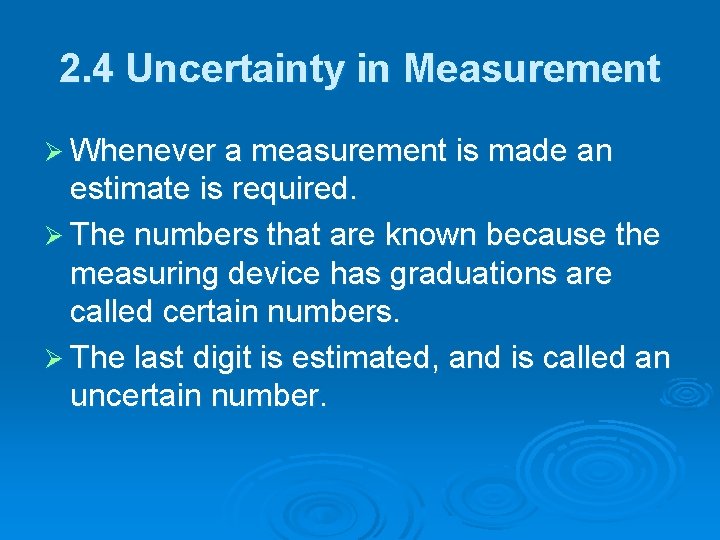 2. 4 Uncertainty in Measurement Ø Whenever a measurement is made an estimate is