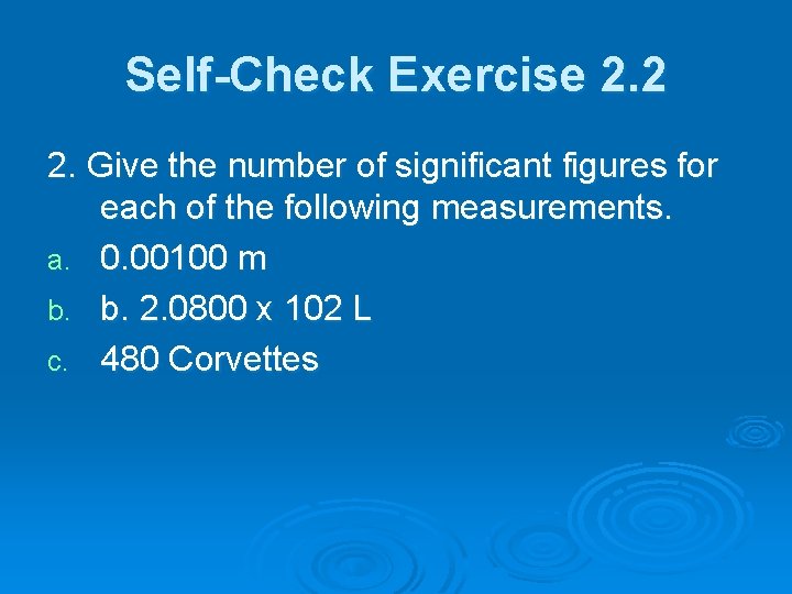 Self-Check Exercise 2. 2 2. Give the number of significant figures for each of