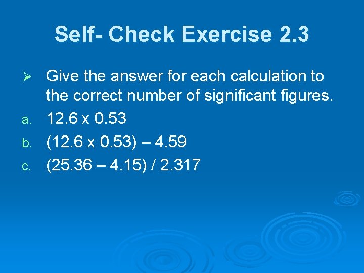 Self- Check Exercise 2. 3 Ø a. b. c. Give the answer for each