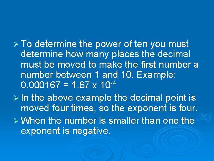 Ø To determine the power of ten you must determine how many places the
