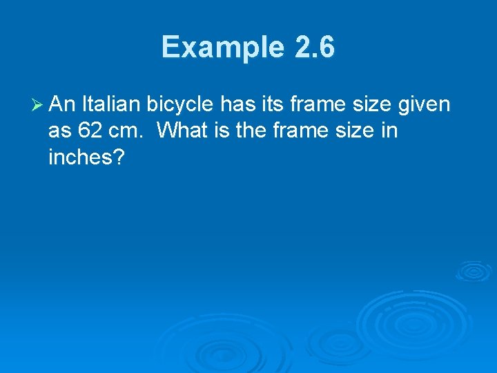 Example 2. 6 Ø An Italian bicycle has its frame size given as 62