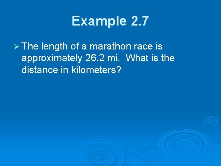 Example 2. 7 Ø The length of a marathon race is approximately 26. 2