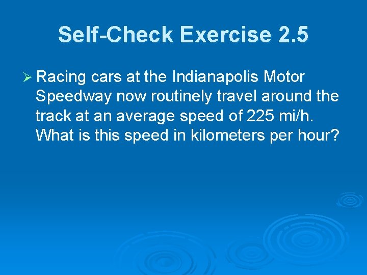 Self-Check Exercise 2. 5 Ø Racing cars at the Indianapolis Motor Speedway now routinely