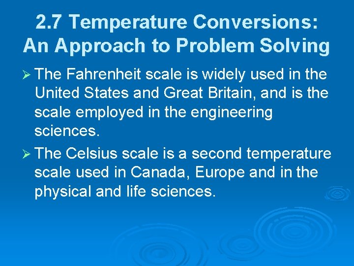2. 7 Temperature Conversions: An Approach to Problem Solving Ø The Fahrenheit scale is