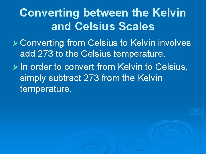 Converting between the Kelvin and Celsius Scales Ø Converting from Celsius to Kelvin involves