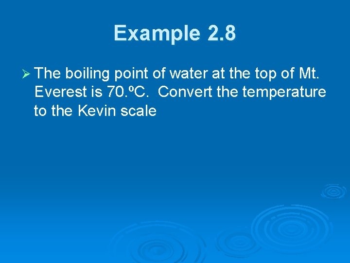 Example 2. 8 Ø The boiling point of water at the top of Mt.
