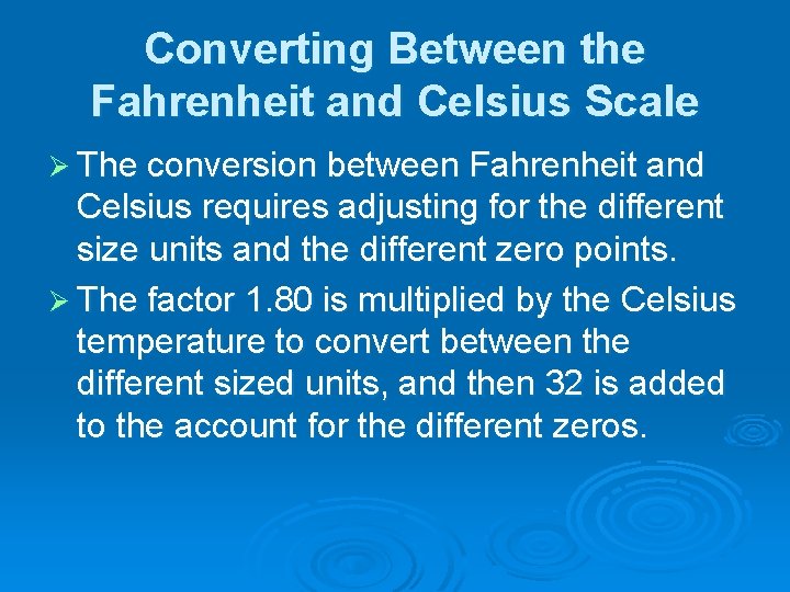 Converting Between the Fahrenheit and Celsius Scale Ø The conversion between Fahrenheit and Celsius