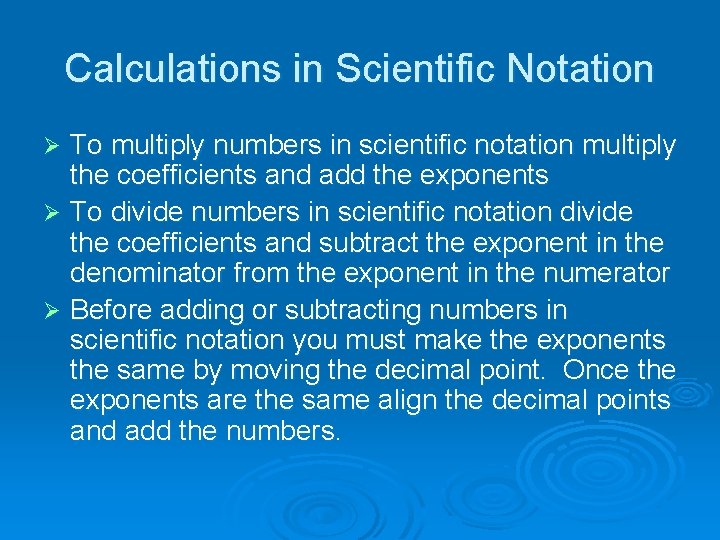 Calculations in Scientific Notation To multiply numbers in scientific notation multiply the coefficients and