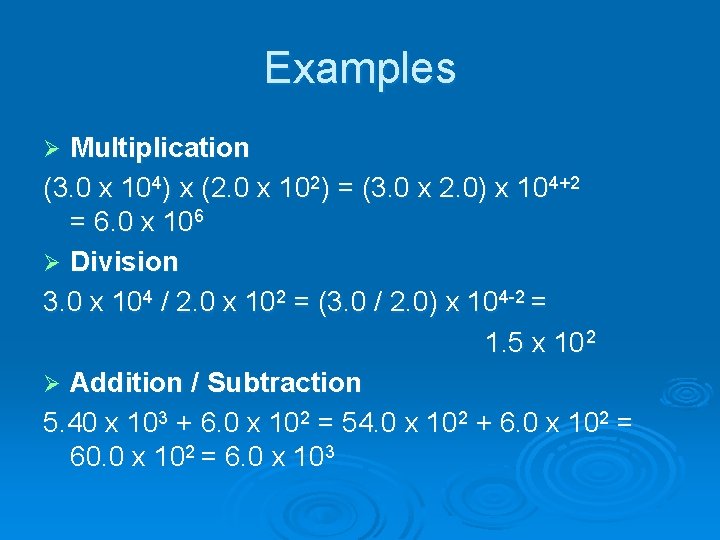 Examples Multiplication (3. 0 x 104) x (2. 0 x 102) = (3. 0