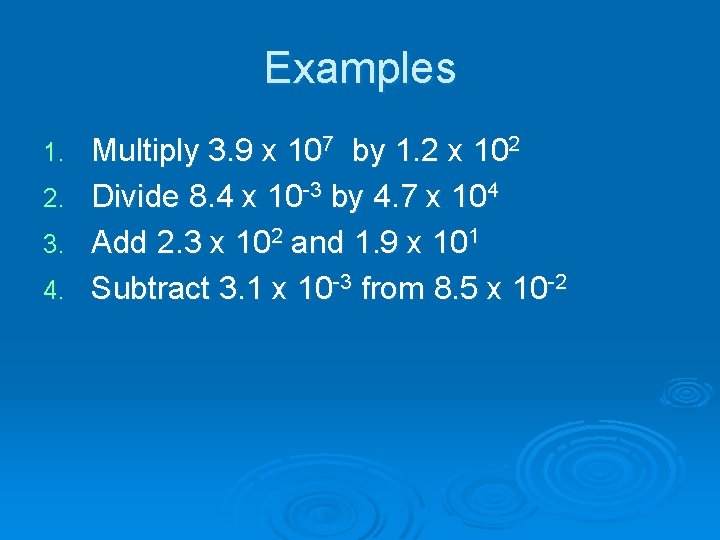 Examples 1. 2. 3. 4. Multiply 3. 9 x 107 by 1. 2 x